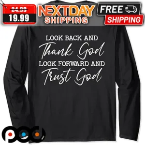 Look Back And Thank God Look Forward And Trust God Jesus Christian Shirt