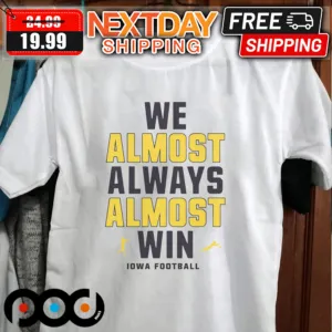 NCAA Iowa Hawkeyes We Almost Always Almost Win Football Shirt