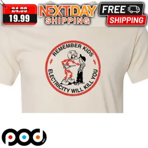 Remember Kids Electricity Will Kill You Shirt