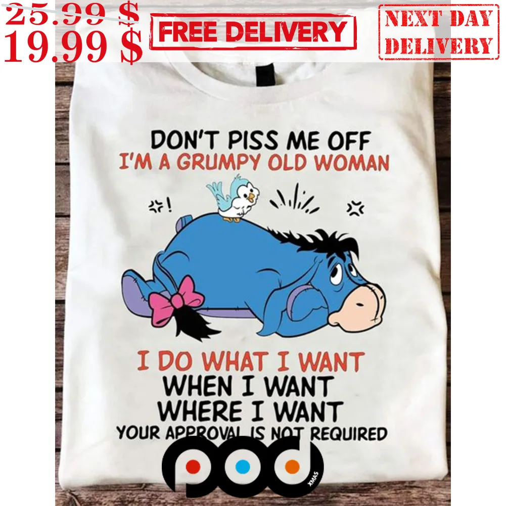 Eeyore Don't Piss Me Off Im A Grumpy Old Woman I Do What I Want Shirt