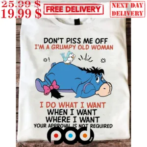 Eeyore Don't Piss Me Off Im A Grumpy Old Woman I Do What I Want Shirt