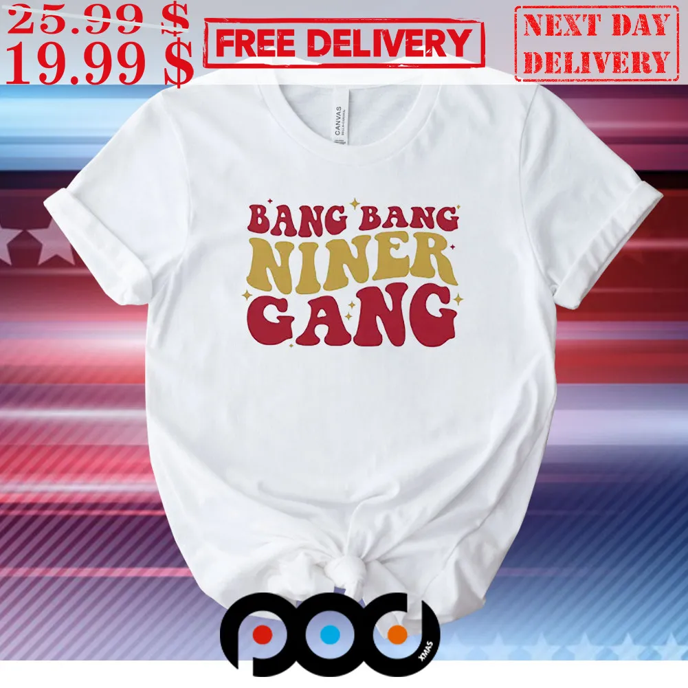 San Francisco 49ers Bang Bang Niner Gang Shirt