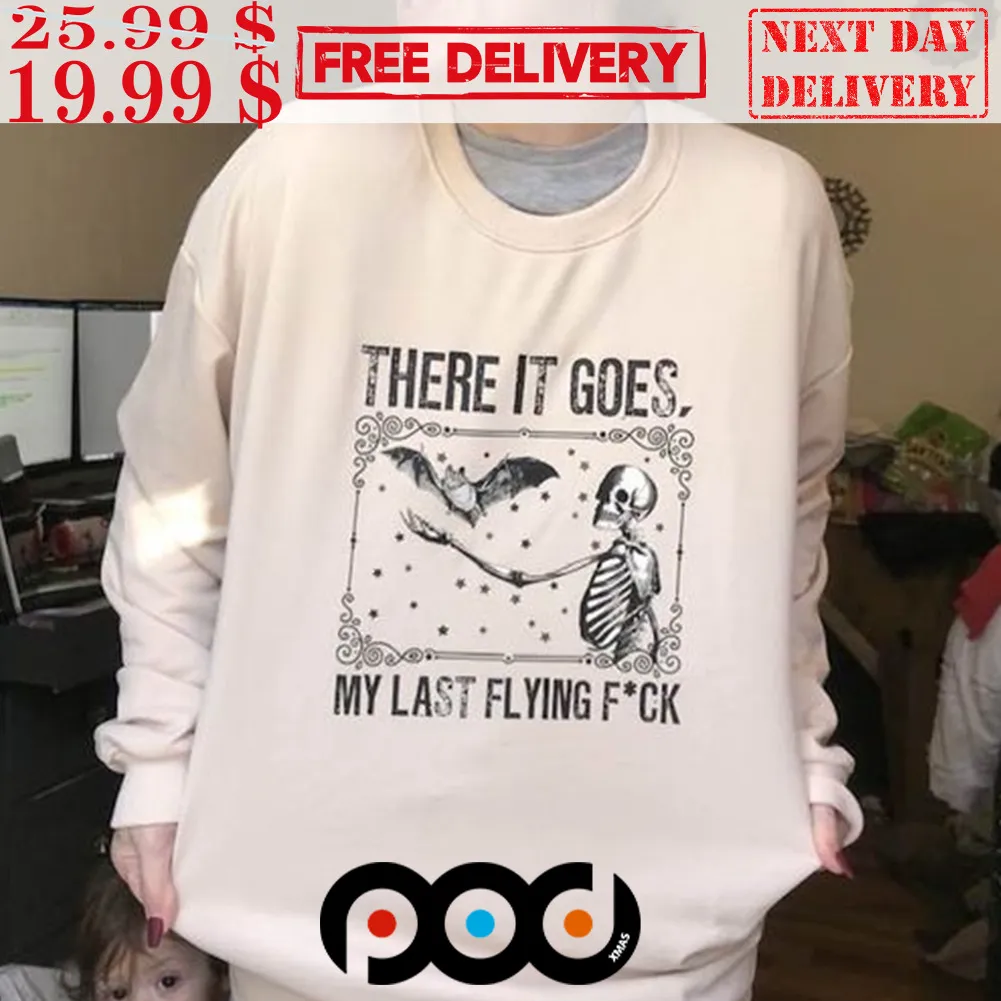 There Goes My Last Flying Fck Funny Sarcastic Shirt
