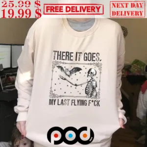 There Goes My Last Flying Fck Funny Sarcastic Shirt
