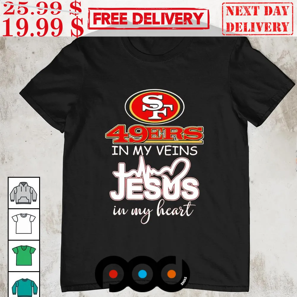 49ers In My Veins Jesus In My Heart Shirt