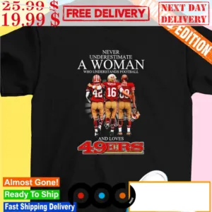 Never Underestimate A Woman Who Understands Football And Loves San Francisco 49ers Shirt