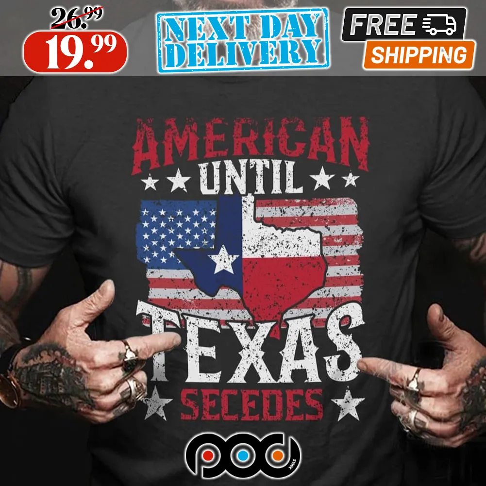 American Until Texas Secedes American Flag Shirt