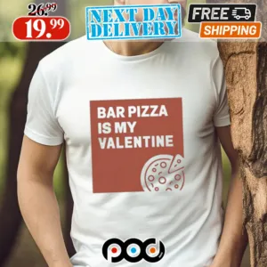 Bar Pizza Is My Valentine Shirt