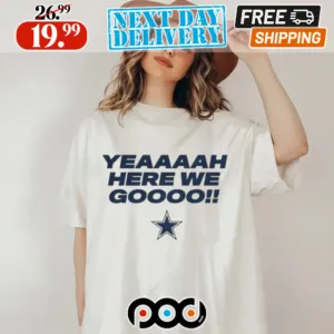Dallas Cowboys Here We Go Shirt