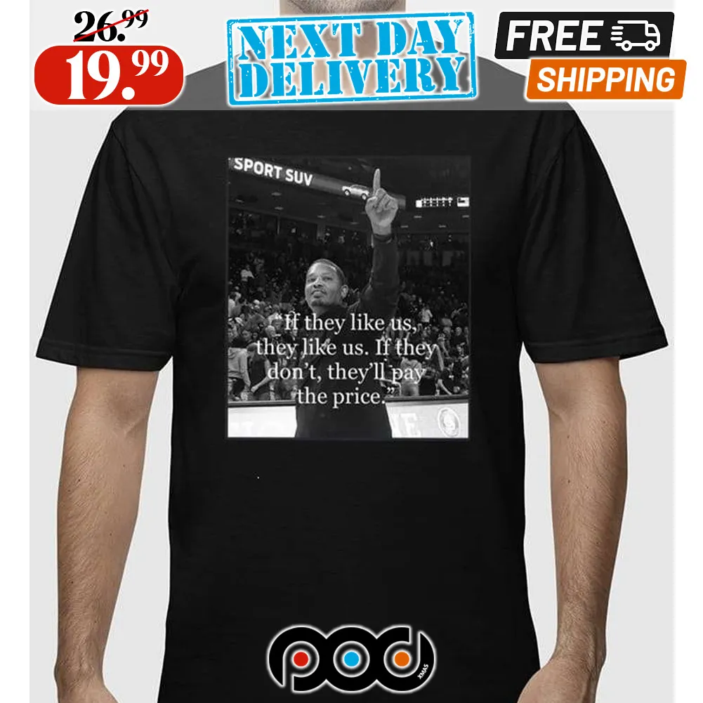 If They Like Us They Like Us If They Don’t They’ll Pay The Price Shirt