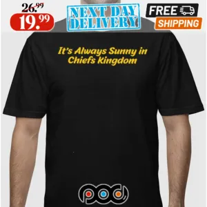 It’s Always Sunny In Chiefs Kingdom Shirt