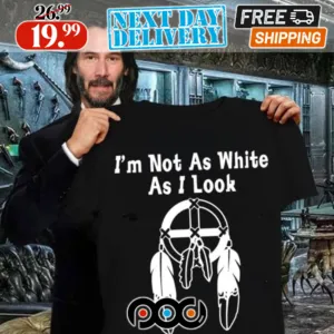 Keanu Reeves Dreamcatcher Native American I'm Not As White As I Look Shirt