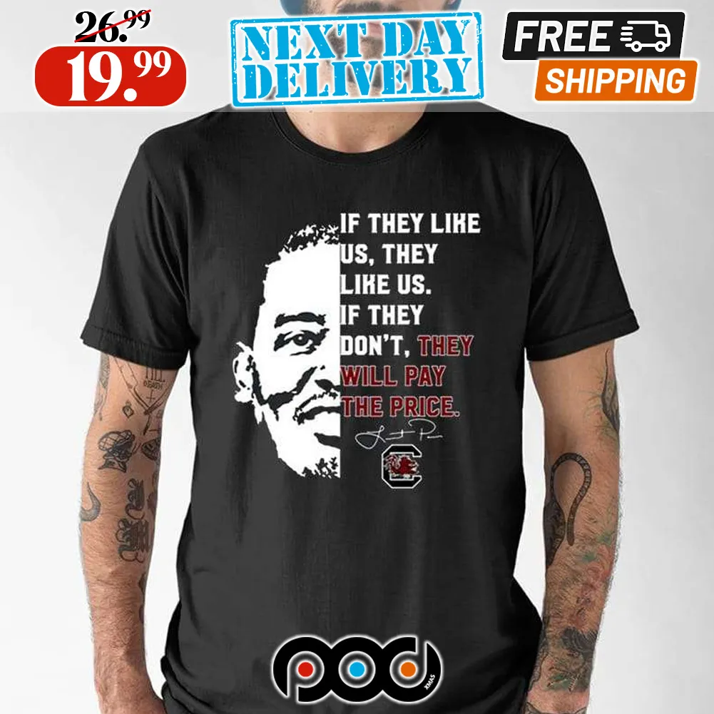 Lamont Paris Gamecock If They Like Us They Like Us If They Don’t They Will Pay The Price Signature Shirt