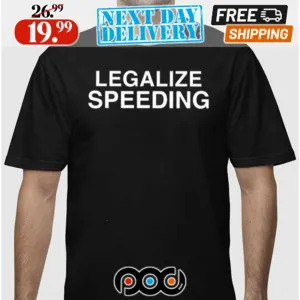 Legalize Speeding Shirt