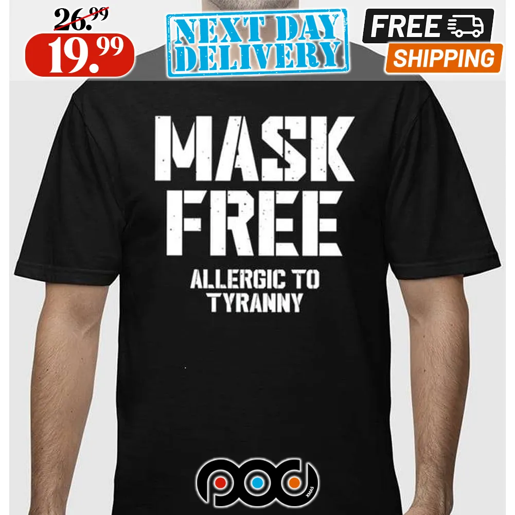 Mask Free Allergic To Tyranny Shirt