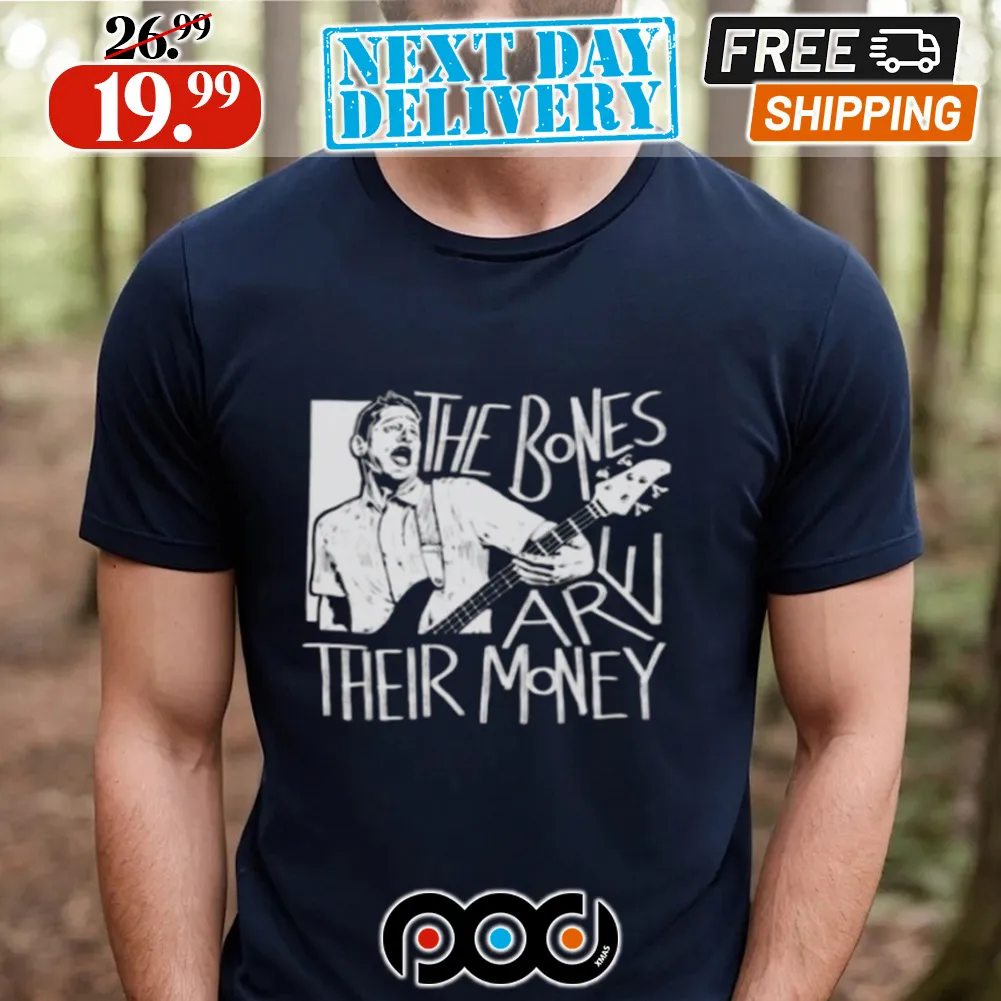 The Bones Are Their Money Itysl Shirt