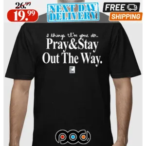 2 Things I’m Gone Do Pray and Stay Out The Way Shirt