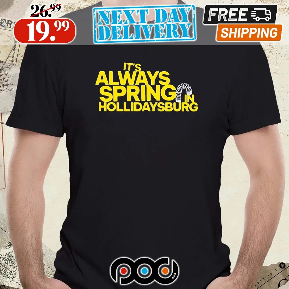 2024 It’s Always Spring In Hollidaysburg Shirt
