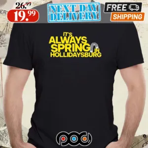 2024 It’s Always Spring In Hollidaysburg Shirt