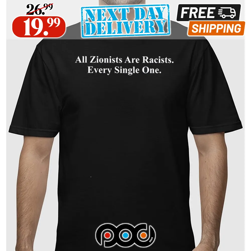 All Zionists Are Racists Every Single One Shirt