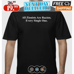 All Zionists Are Racists Every Single One Shirt
