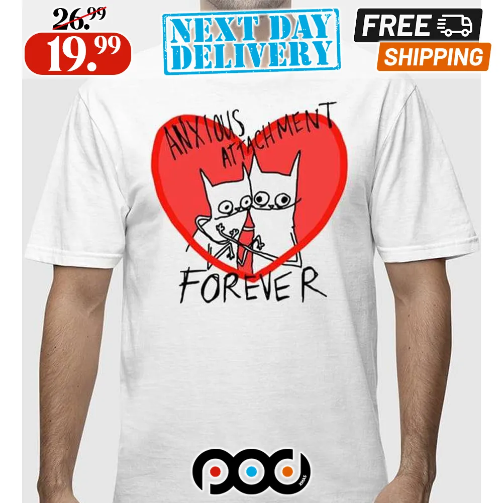 Anxious Attachment Forever Heart Shirt