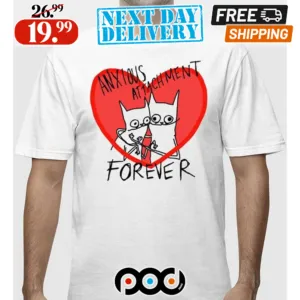Anxious Attachment Forever Heart Shirt