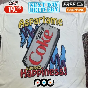 Diet Coke Aspartame Causes Happiness Shirt