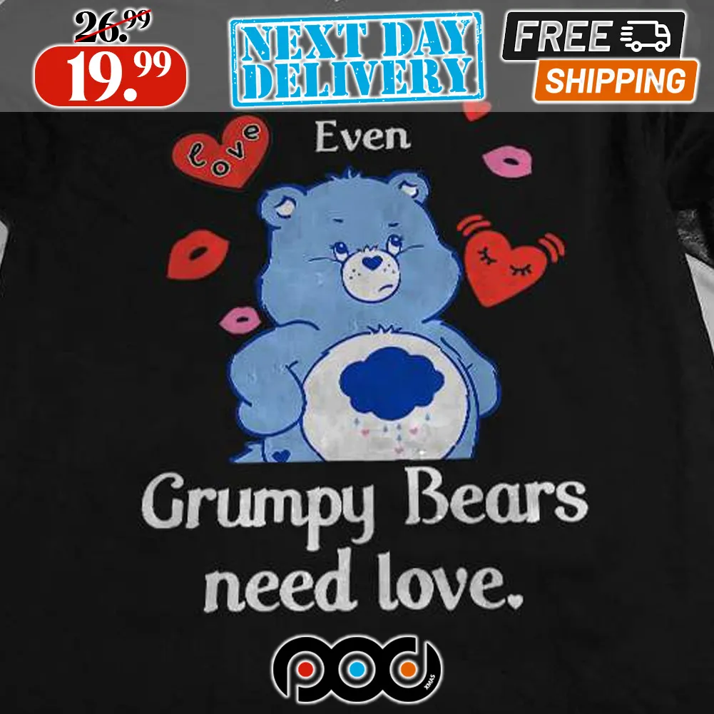 Even Grumpy Bears Need Love Shirt