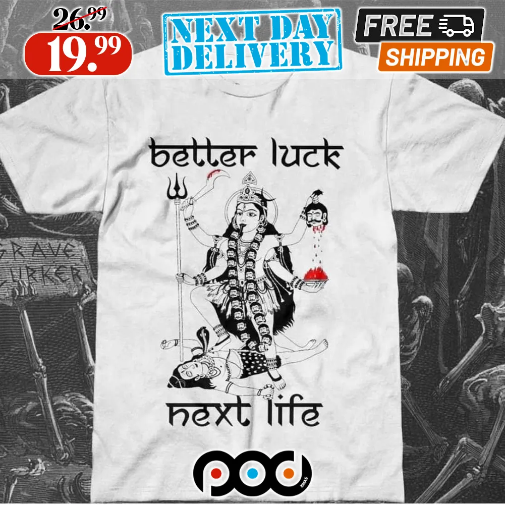 Goddess Better Luck Next Life Shirt