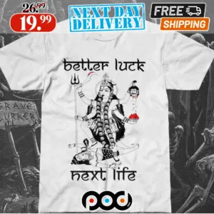 Goddess Better Luck Next Life Shirt