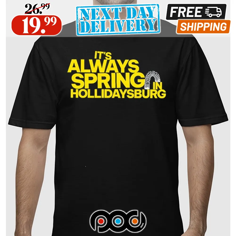 It’s Always Spring In Hollidaysburg Shirt