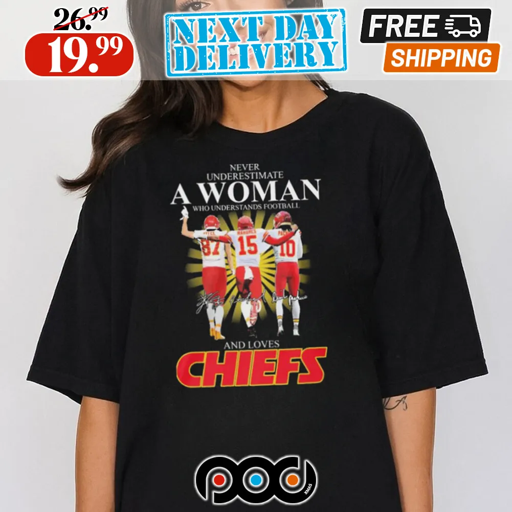Kansas City Chiefs Never Underestimate A Woman Who Understands Football And Loves Kelce Mahomes And Pacheco Signatures Shirt