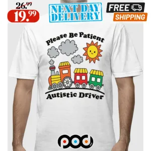 Please Be Patient Autistic Driver Train Shirt