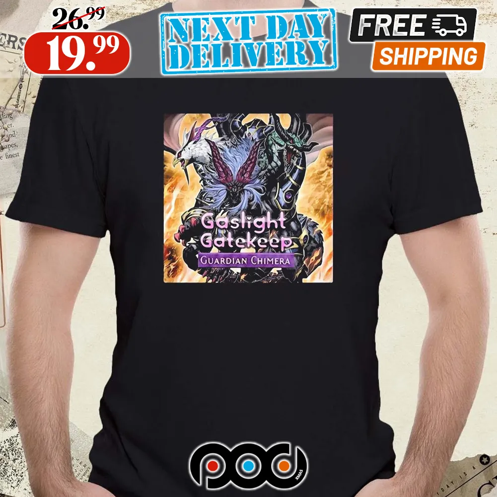 Poster Gaslight Gatekeep Guardian Chimera Shirt