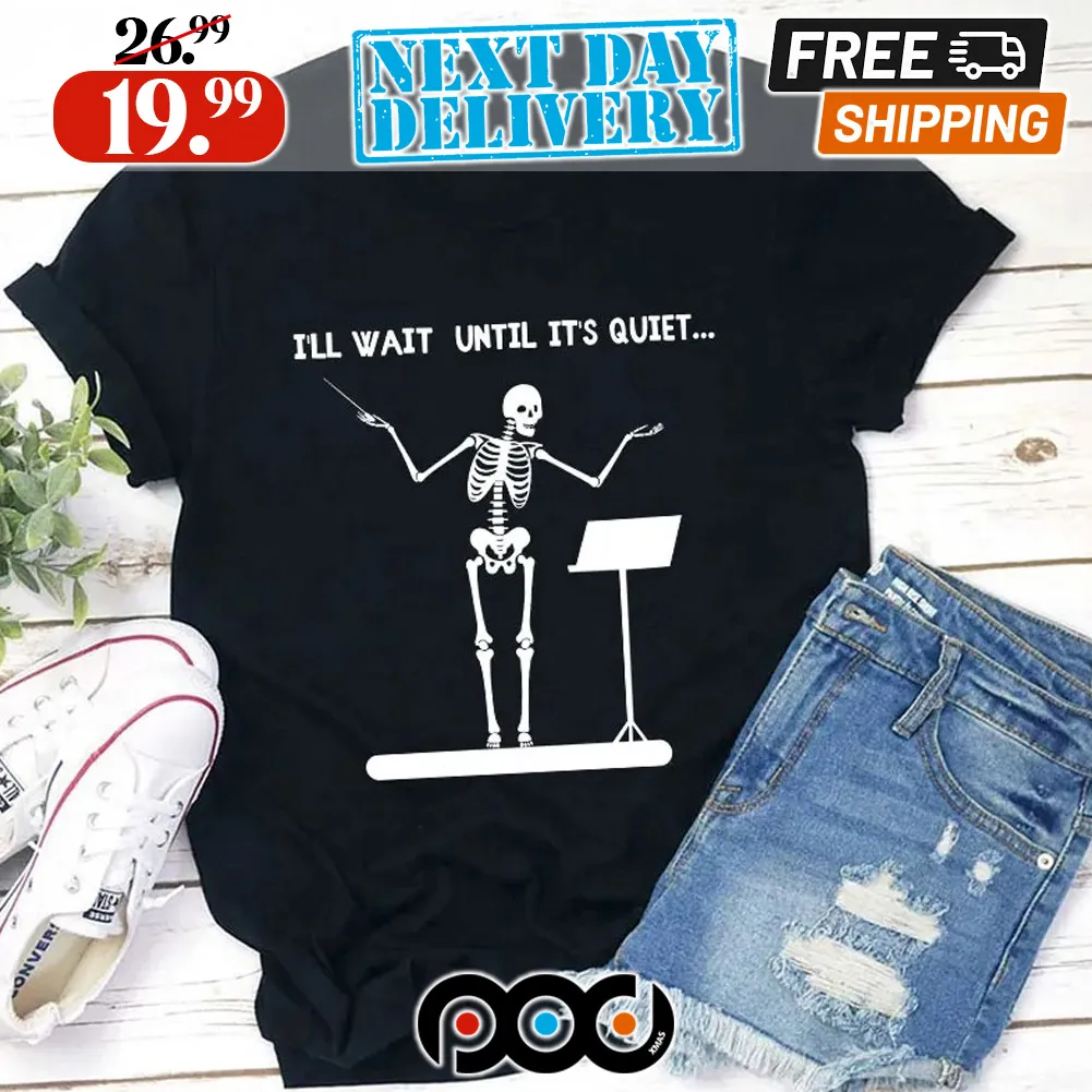 Skeleton I'll Wait Until It's Quiet Shirt
