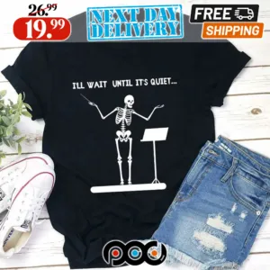 Skeleton I'll Wait Until It's Quiet Shirt