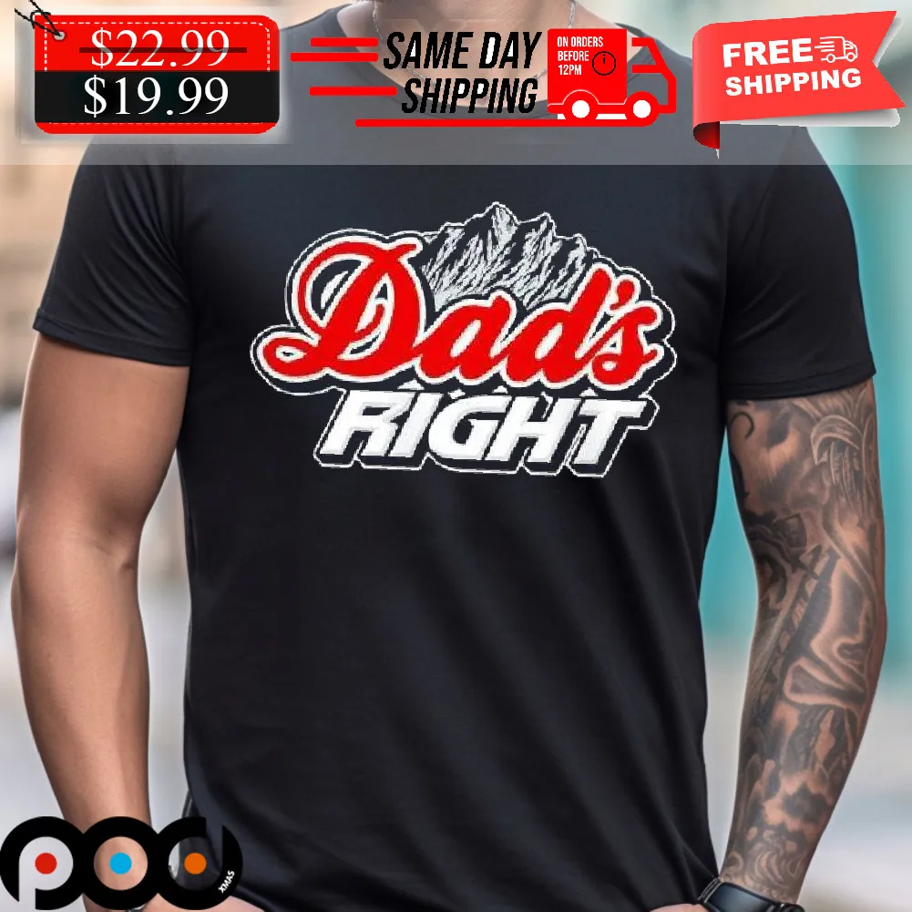 Dads Right Shirt