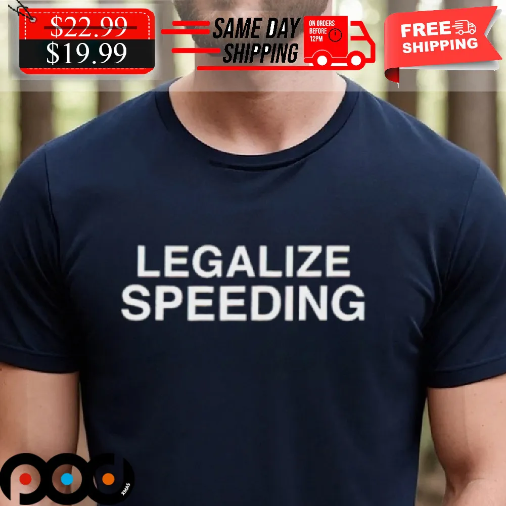 Legalize Speeding Shirt