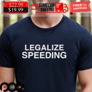 Legalize Speeding Shirt