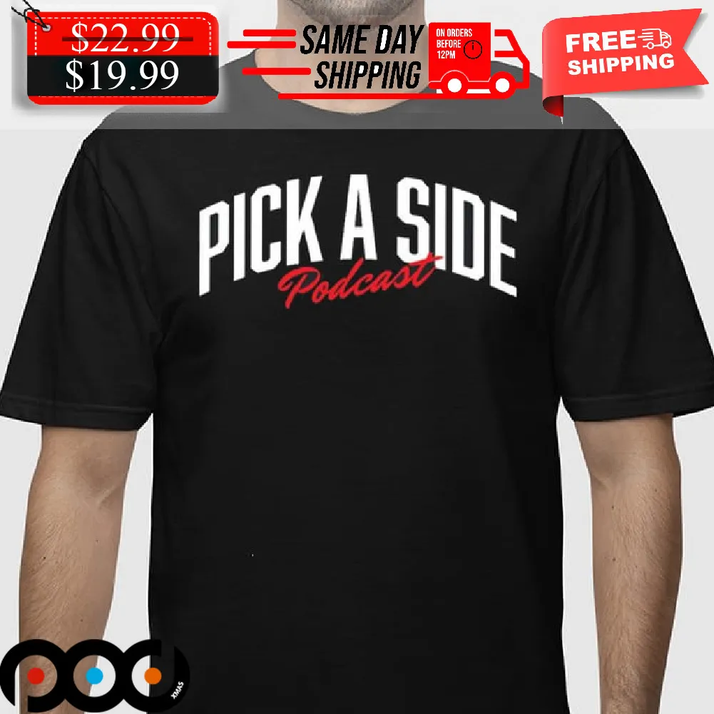 Pick A Side Podcast Shirt