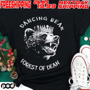 Dancing Bear Forest Of Dean Bear King Shirt