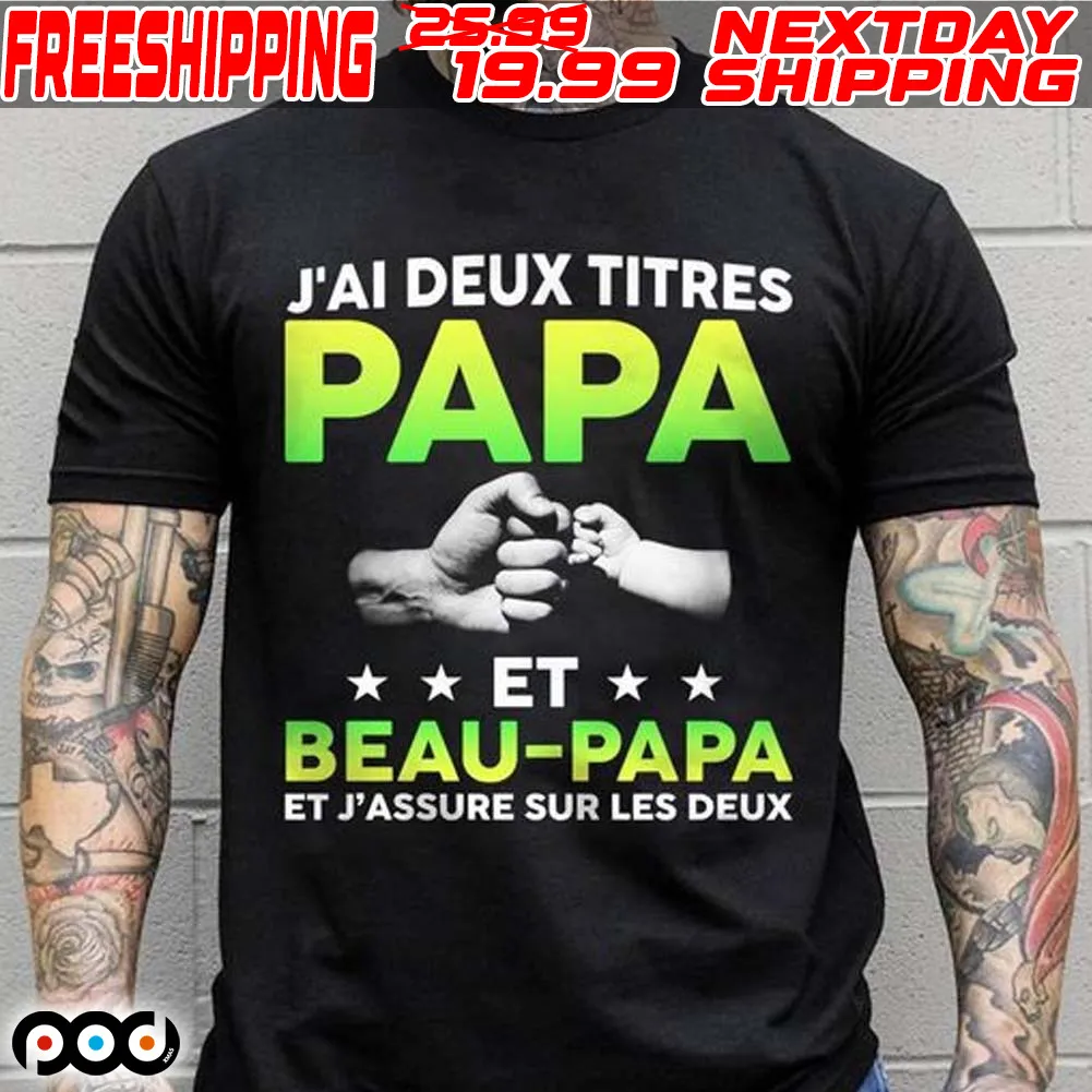 J'ai Deux Titres Papa Et Beau Papa Et Beau Papa Shirt
