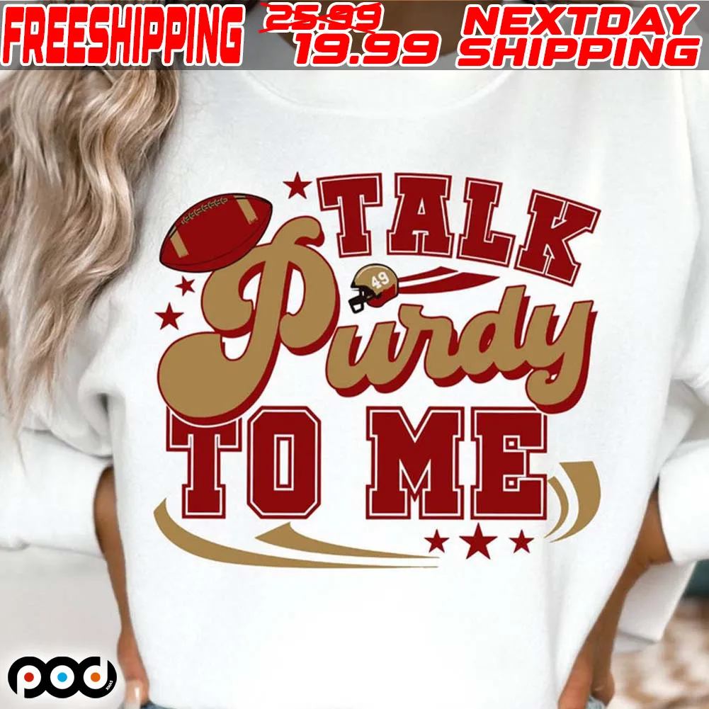 Brock Purdy Talk Purdy To Me Shirt
