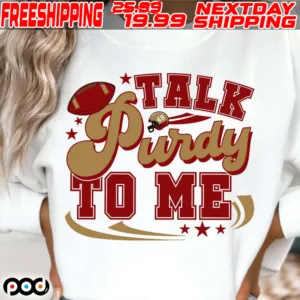 Brock Purdy Talk Purdy To Me Shirt