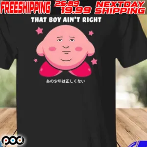 That’s Boy Ain’t Right Shirt