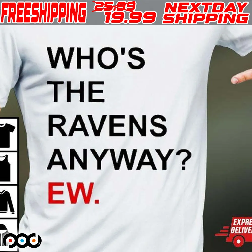 Who's The Ravens Anyway Ew Shirt