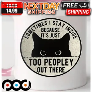 Black Cat Sometimes I Stay Inside Because It's Just Too Peopley Out There Mug