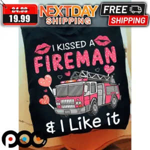 I Kissed A Fireman I Liked It Valentine Shirt