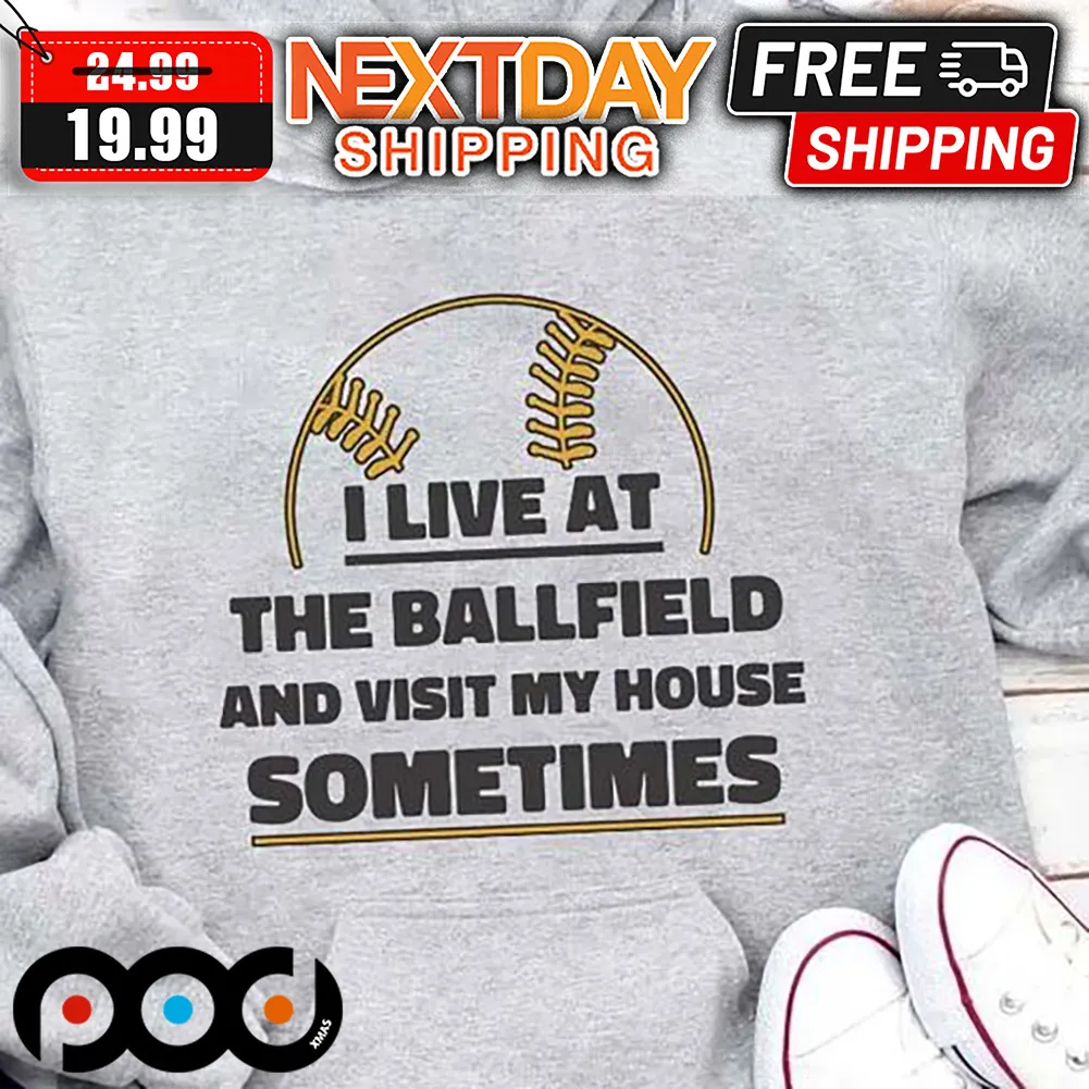I Live At The Ballfield And Visit My House Sometimes Softball Shirt